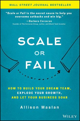 Паперова книга «Scale or Fail: How to Build Your Dream Team, Explode Your Growth, and Let Your Business Soar», автор Еллісон Маслан - фото №1