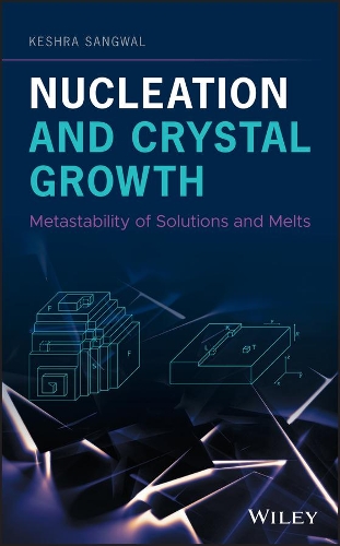 Бумажная книга «Nucleation and Crystal Growth: Metastability of Solutions and Melts», автор Кешра Сангвал - фото №1