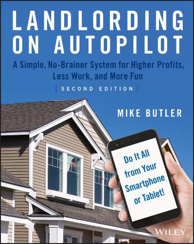 Бумажная книга «Landlording on AutoPilot: A Simple, No-Brainer System for Higher Profits, Less Work and More Fun (Do It All from Your Smartphone or Tablet!)», автор Майк Батлер - фото №1