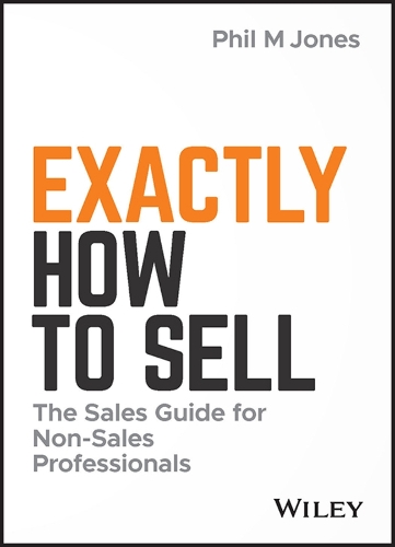 Паперова книга «Exactly How to Sell: The Sales Guide for Non-Sales Professionals», автор Філ М. Джонс - фото №1