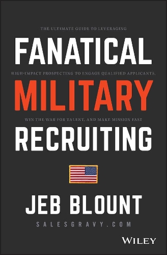 Бумажная книга «Fanatical Military Recruiting: The Ultimate Guide to Leveraging High-Impact Prospecting to Engage Qualified Applicants, Win the War for Talent, and Make Mission Fast», автор Джеб Блаунт - фото №1