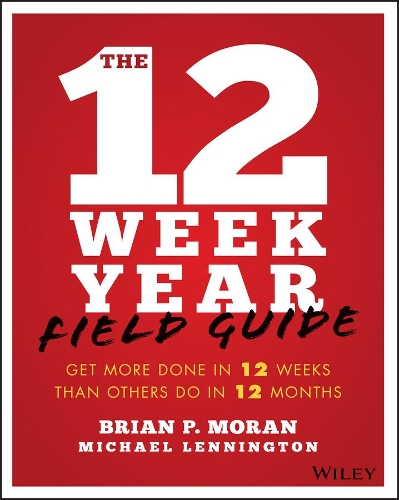 Бумажная книга «The 12 Week Year Field Guide: Get More Done In 12 Weeks Than Others Do In 12 Months», авторов Брайан П. Моран, Майкл Леннингтон - фото №1