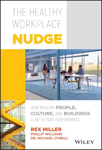 Бумажная книга «The Healthy Workplace Nudge: How Healthy People, Culture, and Buildings Lead to High Performance», авторов Филлип Уильямс, Рекс Миллер - фото №1