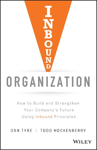 Бумажная книга «Inbound Organization: How to Build and Strengthen Your Company's Future Using Inbound Principles», авторов Дэн Тир, Тодд Хокенберри - фото №1