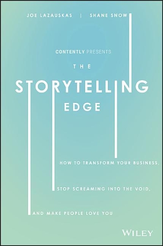 Бумажная книга «The Storytelling Edge: How to Transform Your Business, Stop Screaming into the Void, and Make People Love You», авторов Джо Лазаускас, Шейн Сноу - фото №1