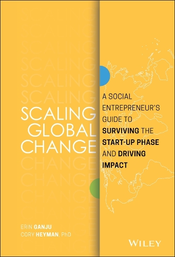 Бумажная книга «Scaling Global Change: A Social Entrepreneur's Guide to Surviving the Start-up Phase and Driving Impact», авторов Кори Хейман, Эрин Ганджу - фото №1