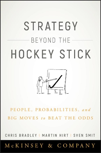 Бумажная книга «Strategy Beyond the Hockey Stick: People, Probabilities, and Big Moves to Beat the Odds», авторов Крис Брэдли, Мартин Хирт, Свен Смит - фото №1