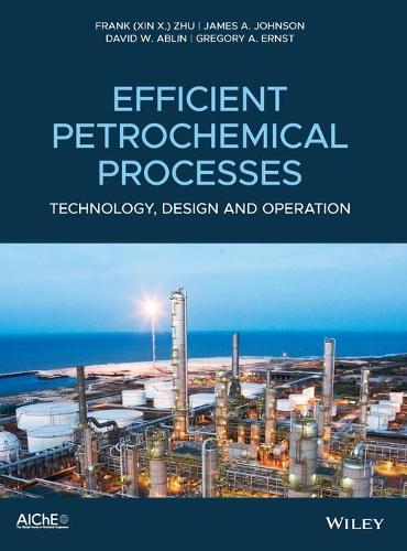 Паперова книга «Efficient Petrochemical Processes: Technology, Design and Operation», авторів Девід В. Аблін, Франк (Сінь X.) Чжу, Грегорі А. Ернст, Джеймс А. Джонсон - фото №1