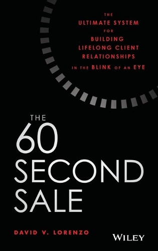 Паперова книга «The 60 Second Sale: The Ultimate System for Building Lifelong Client Relationships in the Blink of an Eye», автор Девід В. Лоренцо - фото №1