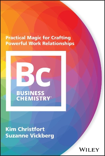 Паперова книга «Business Chemistry: Practical Magic for Crafting Powerful Work Relationships», авторів Кім Крістфорт, Сюзанна Вікберг - фото №1
