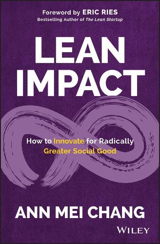 Паперова книга «Lean Impact: How to Innovate for Radically Greater Social Good», автор Енн Мей Чанг - фото №1
