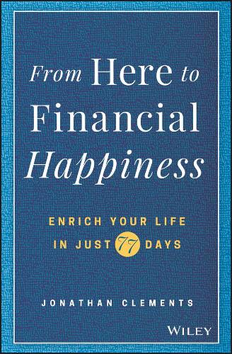Бумажная книга «From Here to Financial Happiness: Enrich Your Life in Just 77 Days», автор Джонатан Клементс - фото №1