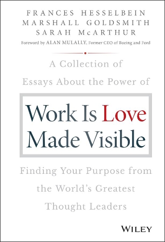 Паперова книга «Work is Love Made Visible: A Collection of Essays About the Power of Finding Your Purpose From the World's Greatest Thought Leaders», авторів Френсіс Хессельбайн, Маршалл Голдсміт, Сара МакАртур - фото №1
