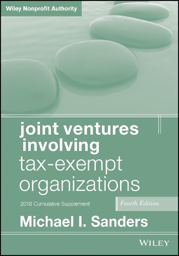 Бумажная книга «Joint Ventures Involving Tax-Exempt Organizations, 2018 Cumulative Supplement», автор Майкл И. Сандерс - фото №1