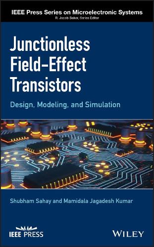 Бумажная книга «Junctionless Field-Effect Transistors: Design, Modeling, and Simulation», авторов Мамидала Джагадеш Кумар, Шубхам Сахай - фото №1