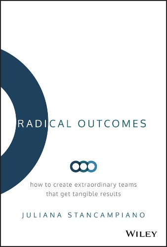 Паперова книга «Radical Outcomes: How to Create Extraordinary Teams that Get Tangible Results», автор Джуліана Станкампіано - фото №1
