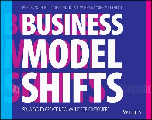 Паперова книга «Business Model Shifts: Six Ways to Create New Value For Customers», авторів Джастін Локіц, Патрік ван дер Пейл, Роланд Вейнен - фото №1