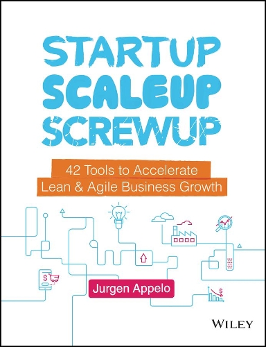 Бумажная книга «Startup, Scaleup, Screwup: 42 Tools to Accelerate Lean and Agile Business Growth», автор Юрген Аппело - фото №1