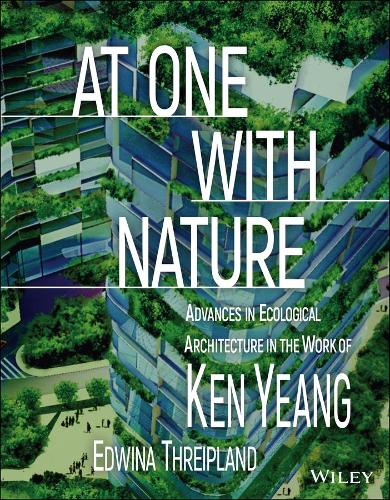 Бумажная книга «At One with Nature: Advances in Ecological Architecture in the Work of Ken Yeang», авторов Эдвина Трайпланд, Кен Йенг - фото №1