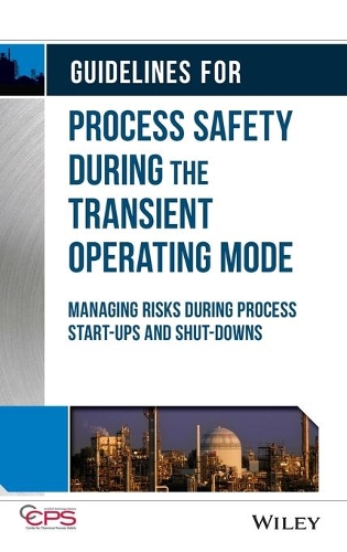 [object Object] «Guidelines for Process Safety During the Transient Operating Mode: Managing Risks during Process Start-ups and Shut-downs», автор CCPS (Центр безпеки хімічних процесів) - фото №1