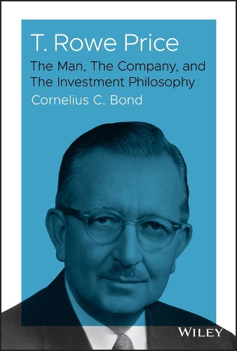 Бумажная книга «T. Rowe Price: The Man, The Company, and The Investment Philosophy», автор Корнелиус К. Бонд - фото №1