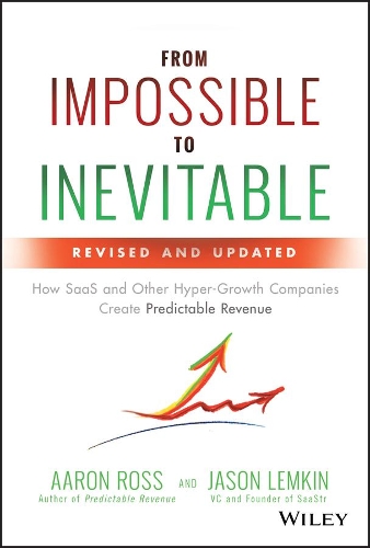 Бумажная книга «From Impossible to Inevitable: How SaaS and Other Hyper-Growth Companies Create Predictable Revenue», авторов Аарон Росс, Джейсон Лемкин - фото №1