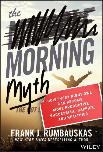 Бумажная книга «The Morning Myth: How Every Night Owl Can Become More Productive, Successful, Happier, and Healthier», автор Фрэнк Дж. Румбаускас - фото №1
