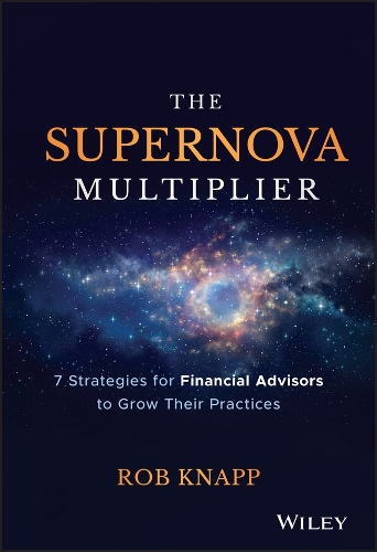 Бумажная книга «The Supernova Multiplier: 7 Strategies for Financial Advisors to Grow Their Practices», автор Роберт Д. Кнапп - фото №1