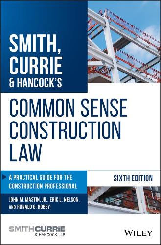 Бумажная книга «Smith, Currie & Hancock's Common Sense Construction Law: A Practical Guide for the Construction Professional», авторов Эрик Л. Нельсон, Джон М. Мастин, Рональд Г. Роби - фото №1
