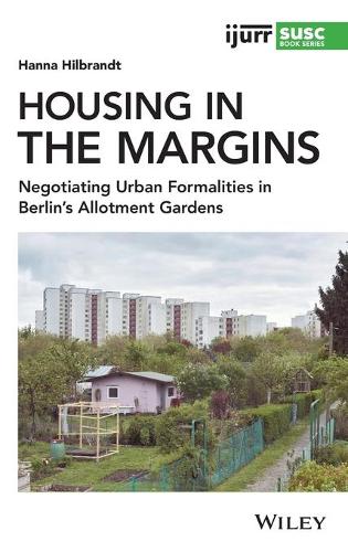Бумажная книга «Housing in the Margins: Negotiating Urban Formalities in Berlin's Allotment Gardens», автор Ханна Хилбрандт - фото №1