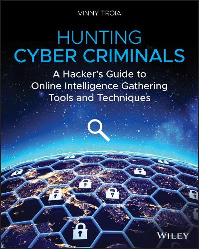 Паперова книга «Hunting Cyber Criminals: A Hacker's Guide to Online Intelligence Gathering Tools and Techniques», автор Вінні Тройя - фото №1