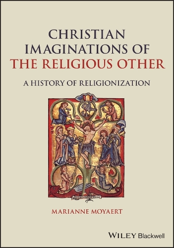 Бумажная книга «Christian Imaginations of the Religious Other: A History of Religionization», автор Марианна Мойярт - фото №1