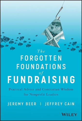 Бумажная книга «The Forgotten Foundations of Fundraising: Practical Advice and Contrarian Wisdom for Nonprofit Leaders», авторов Джеффри Кейн, Джереми Бир - фото №1