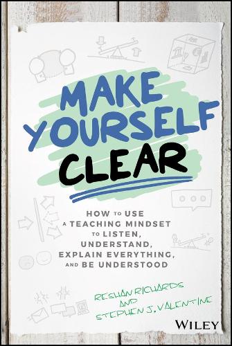 Бумажная книга «Make Yourself Clear: How to Use a Teaching Mindset to Listen, Understand, Explain Everything, and Be Understood», авторов Решан Ричардс, Стивен Дж. Валентайн - фото №1