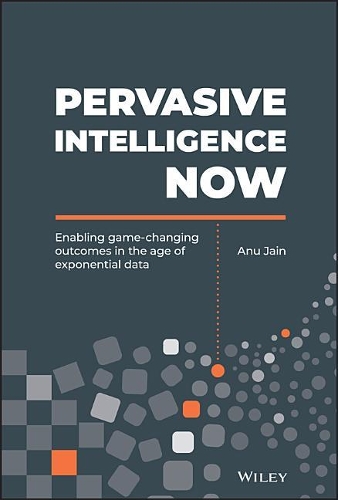 Бумажная книга «Pervasive Intelligence Now: Enabling Game-Changing Outcomes in the Age of Exponential Data», автор Ану Джайн - фото №1
