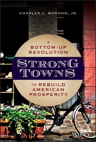 Бумажная книга «Strong Towns: A Bottom-Up Revolution to Rebuild American Prosperity», автор Чарльз Л. Марон-младший - фото №1