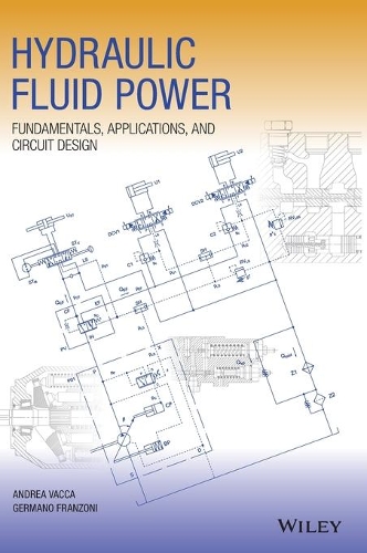Бумажная книга «Hydraulic Fluid Power: Fundamentals, Applications, and Circuit Design», авторов Андреа Вакка, Джермано Францони - фото №1