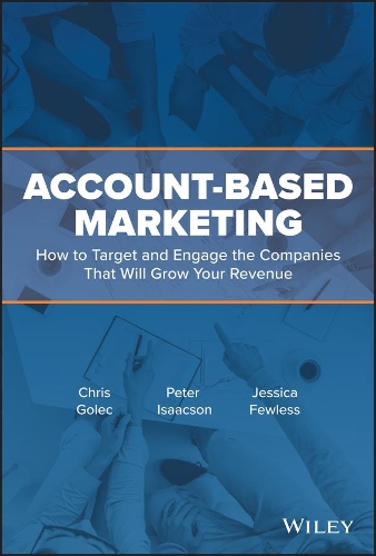 Бумажная книга «Account-Based Marketing: How to Target and Engage the Companies That Will Grow Your Revenue», авторов Крис Голек, Джессика Фьюлесс, Питер Айзексон - фото №1