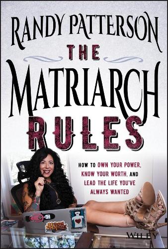 Бумажная книга «The Matriarch Rules: How to Own Your Power, Know Your Worth, and Lead the Life You've Always Wanted», автор Рэнди Паттерсон - фото №1