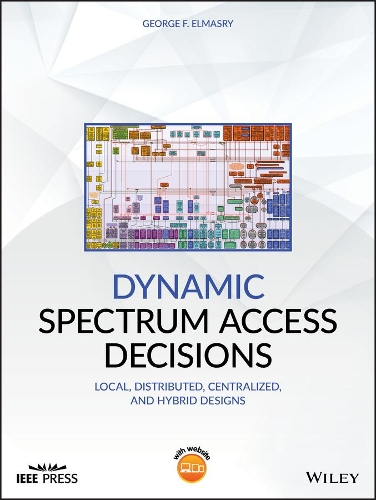 [object Object] «Dynamic Spectrum Access Decisions: Local, Distributed, Centralized, and Hybrid Designs», автор Джордж Ф. Елмасрі - фото №1