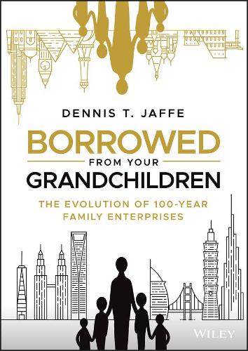 Паперова книга «Borrowed from Your Grandchildren: The Evolution of 100-Year Family Enterprises», автор Денніс Т. Яффе - фото №1