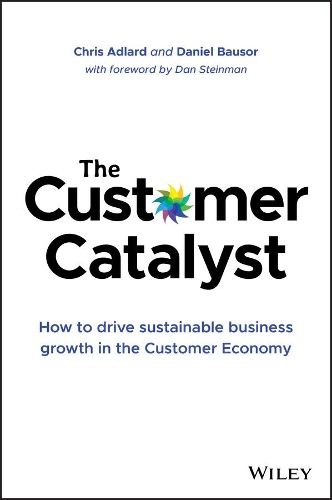 Бумажная книга «The Customer Catalyst: How to Drive Sustainable Business Growth in the Customer Economy», авторов Крис Адлард, Дэниел Баузор - фото №1