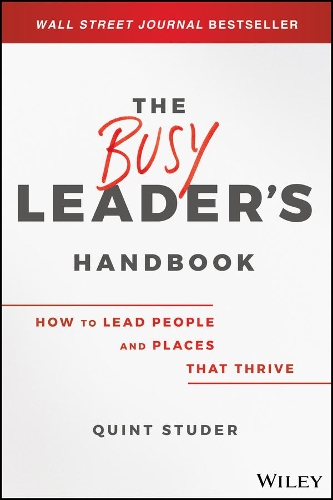 Бумажная книга «The Busy Leader's Handbook: How To Lead People and Places That Thrive», автор Квинт Студер - фото №1