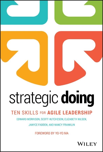 Бумажная книга «Strategic Doing: Ten Skills for Agile Leadership», авторов Эдвард Моррисон, Элизабет Нильсен, Джанис Фадден, Нэнси Франклин, Скотт Хатчерсон - фото №1