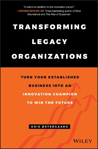 Бумажная книга «Transforming Legacy Organizations: Turn your Established Business into an Innovation Champion to Win the Future», автор Крис Остергаард - фото №1