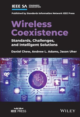 Бумажная книга «Wireless Coexistence: Standards, Challenges, and Intelligent Solutions», авторов Эндрю Л. Адамс, Дэниел Чу, Джейсон Ухер - фото №1