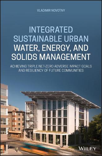 Бумажная книга «Integrated Sustainable Urban Water, Energy, and Solids Management: Achieving Triple Net-Zero Adverse Impact Goals and Resiliency of Future Communities», автор Владимир Новотный - фото №1