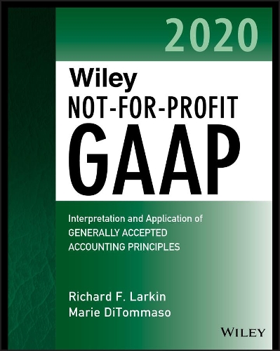 Бумажная книга «Wiley Not-for-Profit GAAP 2020: Interpretation and Application of Generally Accepted Accounting Principles», авторов Мари ДиТоммазо, Ричард Ф. Ларкин, Уоррен Руппель - фото №1