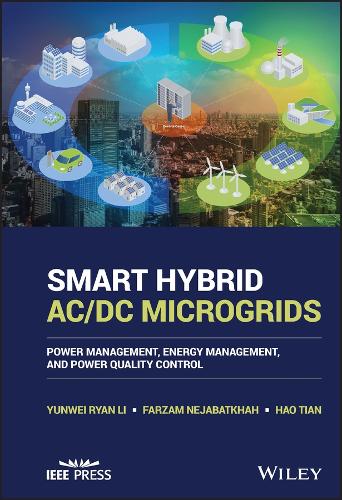 Бумажная книга «Smart Hybrid AC/DC Microgrids: Power Management, Energy Management, and Power Quality Control», авторов Фарзам Неджабатхах, Хао Тянь, Юньвэй Райан Ли - фото №1