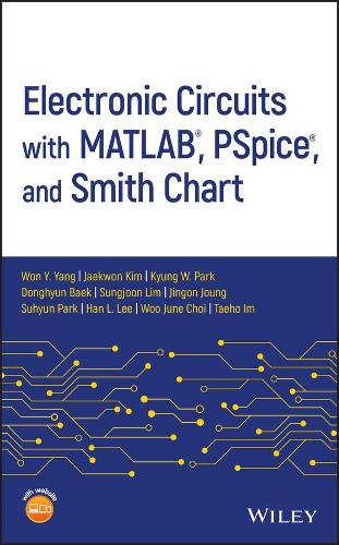 Бумажная книга «Electronic Circuits with MATLAB, PSpice, and Smith Chart», авторов Донгхюн Бэк, Хан Л. Ли, Джэквон Ким, Цзингон Чжун, Кюнг В. Парк, Сухен Парк, Сунгжун Лим, Таехо Им, Вон Й. Янг, Ву Джун Чой - фото №1